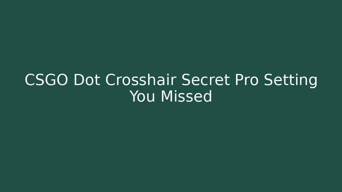 CSGO Dot Crosshair Secret Pro Setting You Missed