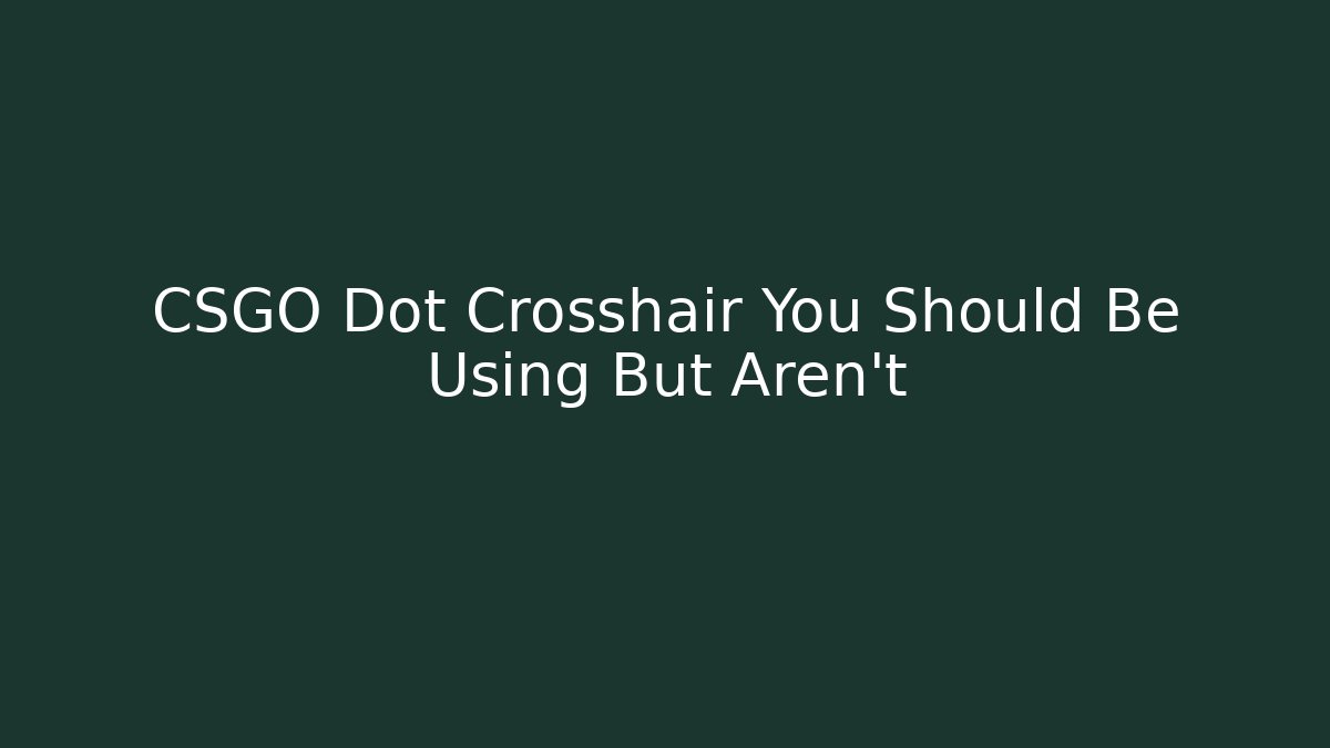 CSGO Dot Crosshair You Should Be Using But Aren't
