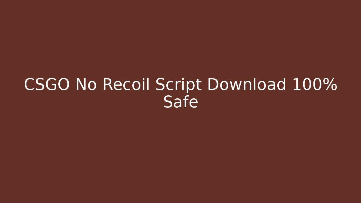 CSGO No Recoil Script Download 100% Safe