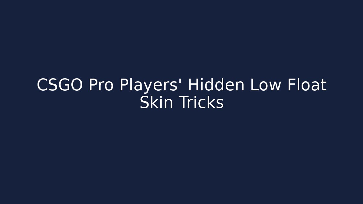 CSGO Pro Players' Hidden Low Float Skin Tricks - Felix Cat Insurance