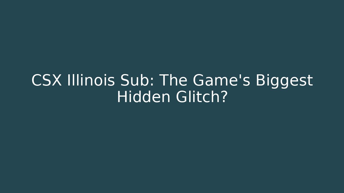 CSX Illinois Sub: The Game's Biggest Hidden Glitch? - Felix Cat Insurance