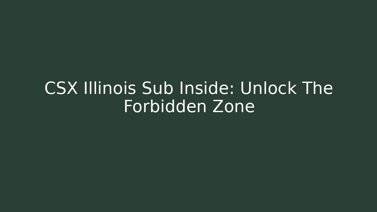 CSX Illinois Sub Inside: Unlock The Forbidden Zone