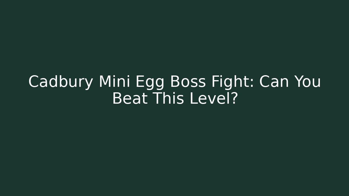 Cadbury Mini Egg Boss Fight: Can You Beat This Level?