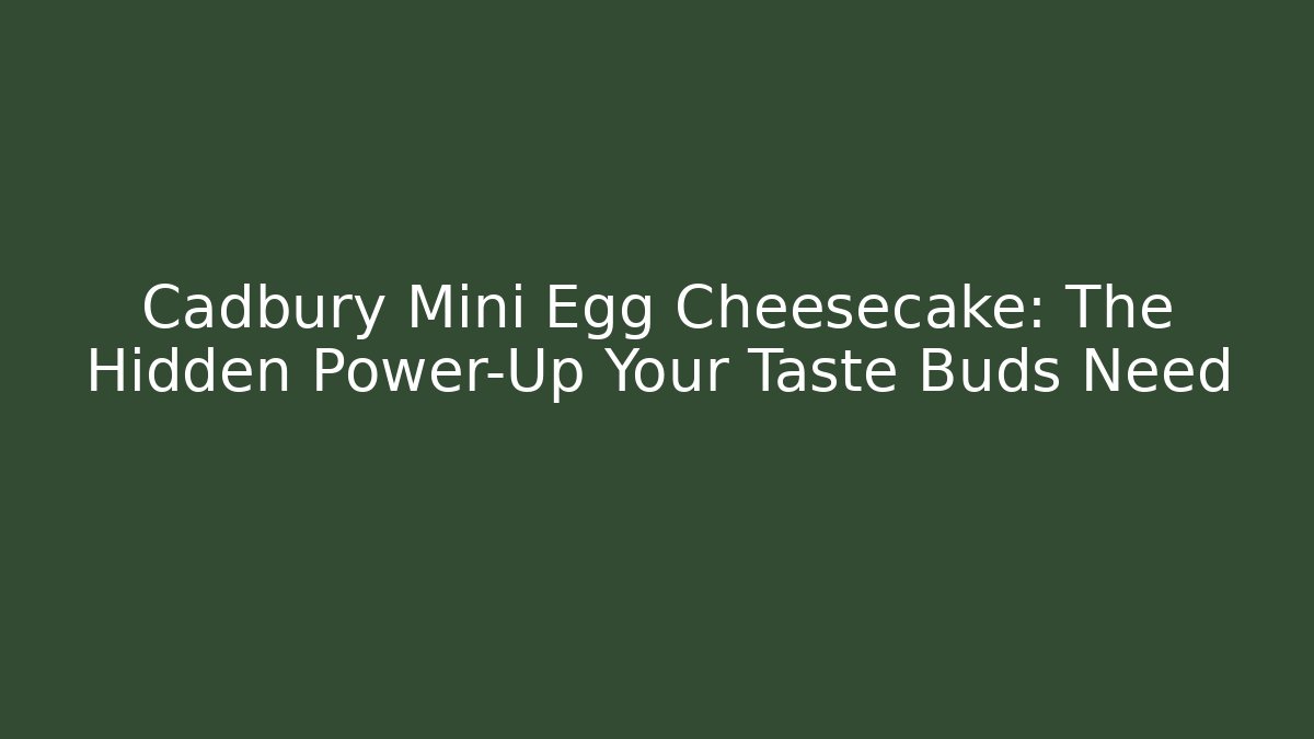 Cadbury Mini Egg Cheesecake: The Hidden Power-Up Your Taste Buds Need