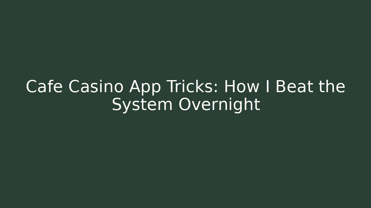 Cafe Casino App Tricks: How I Beat the System Overnight