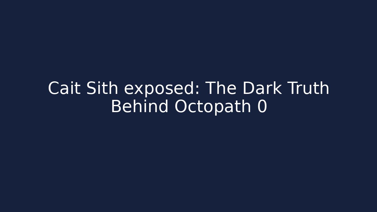 Cait Sith exposed: The Dark Truth Behind Octopath 0