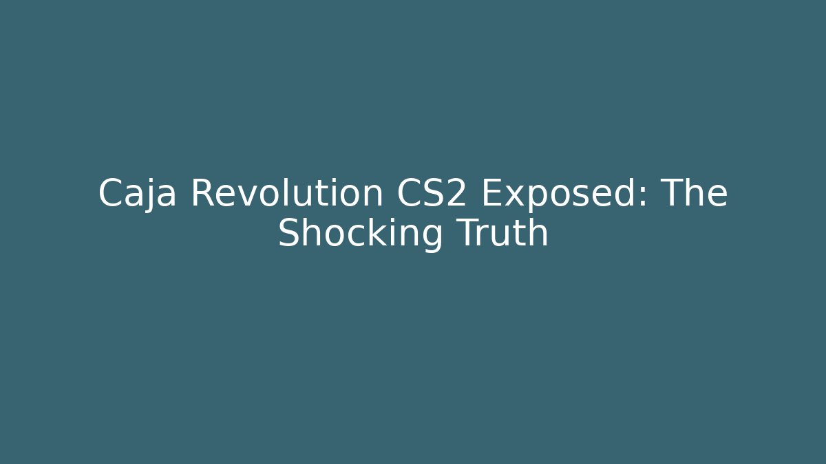 Caja Revolution CS2 Exposed: The Shocking Truth - Felix Cat Insurance