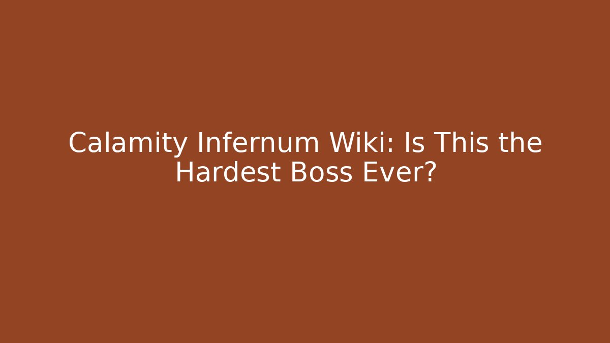 Calamity Infernum Wiki: Is This the Hardest Boss Ever?