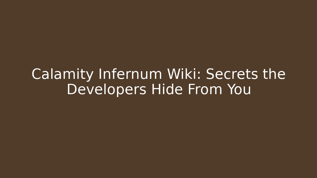 Calamity Infernum Wiki: Secrets the Developers Hide From You