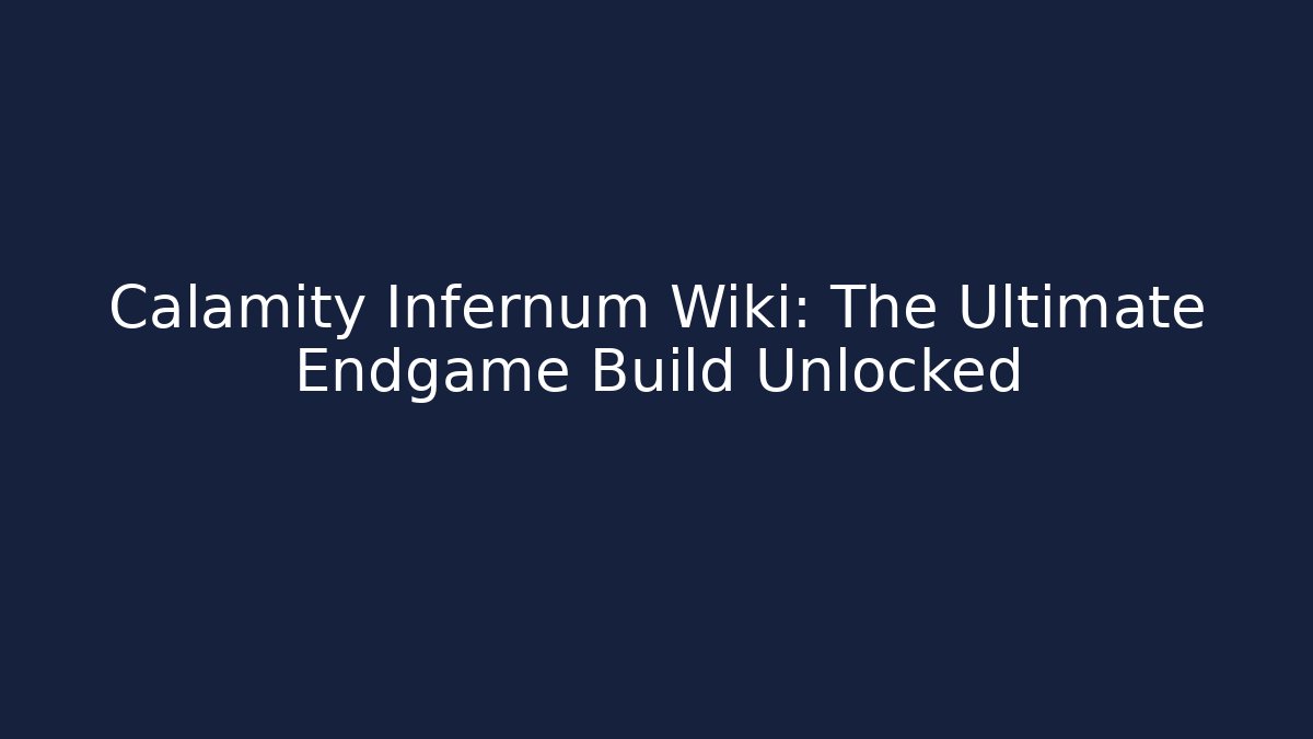 Calamity Infernum Wiki: The Ultimate Endgame Build Unlocked - Felix Cat Insurance