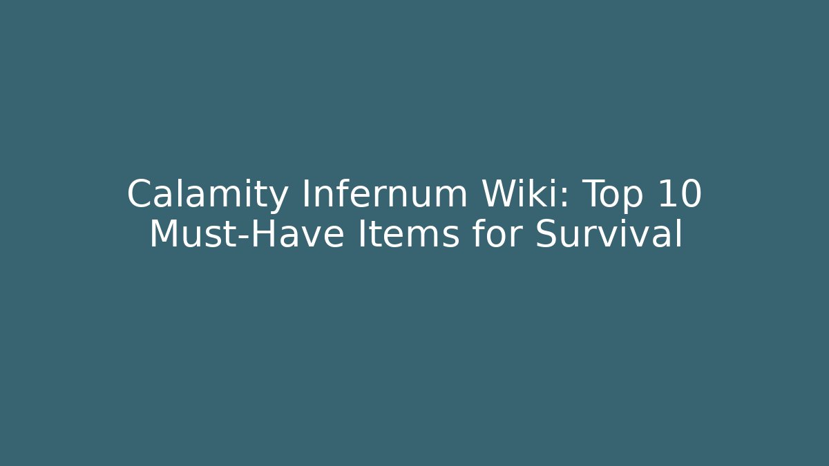Calamity Infernum Wiki: Top 10 Must-Have Items for Survival