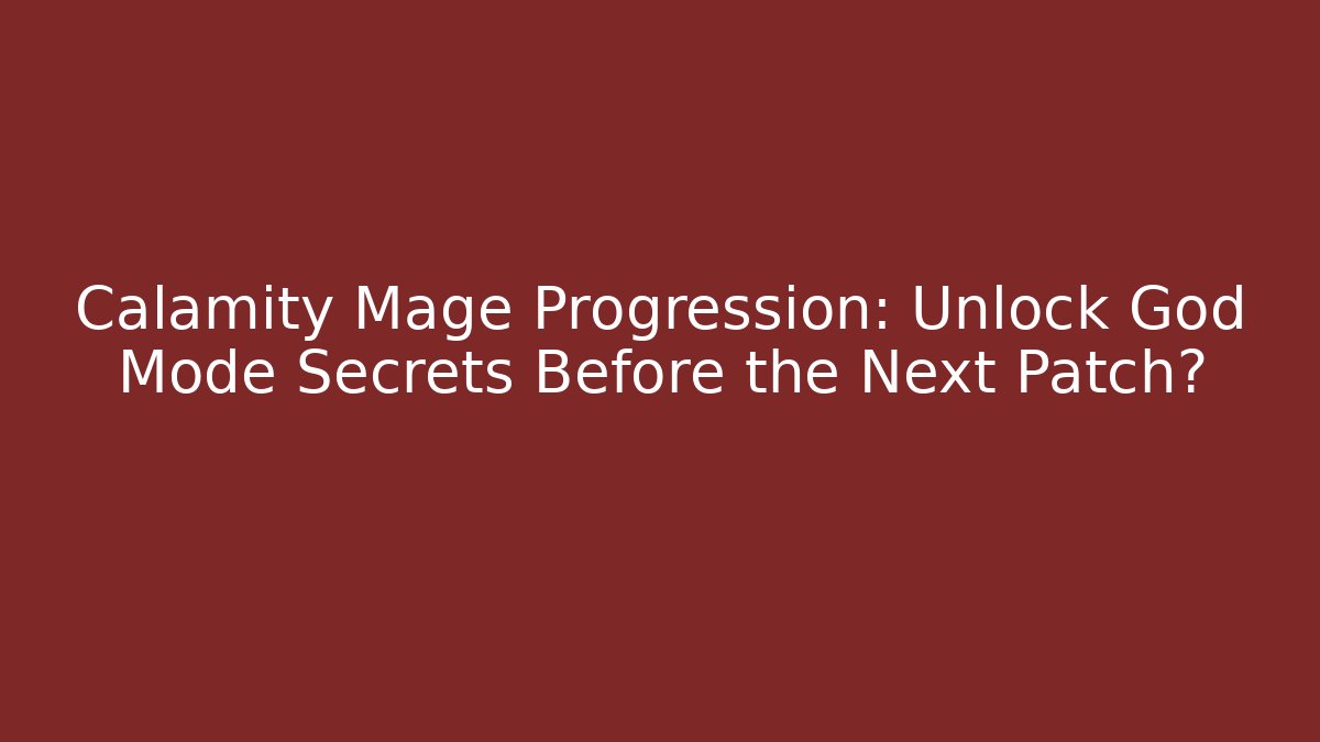 Calamity Mage Progression: Unlock God Mode Secrets Before the Next Patch? - Felix Cat Insurance