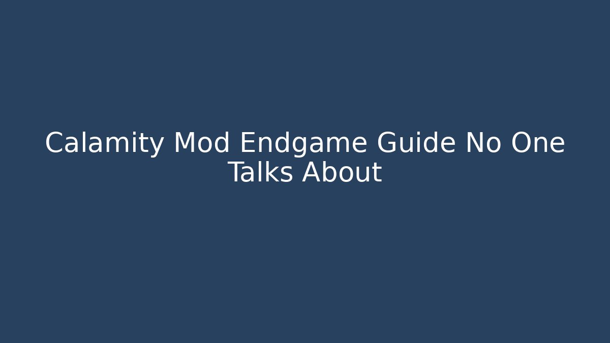Calamity Mod Endgame Guide No One Talks About
