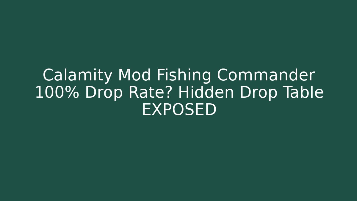 Calamity Mod Fishing Commander 100% Drop Rate? Hidden Drop Table EXPOSED