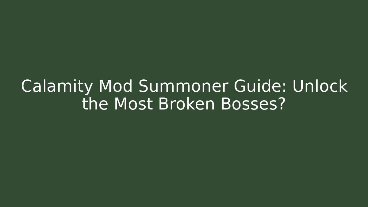 Calamity Mod Summoner Guide: Unlock the Most Broken Bosses?