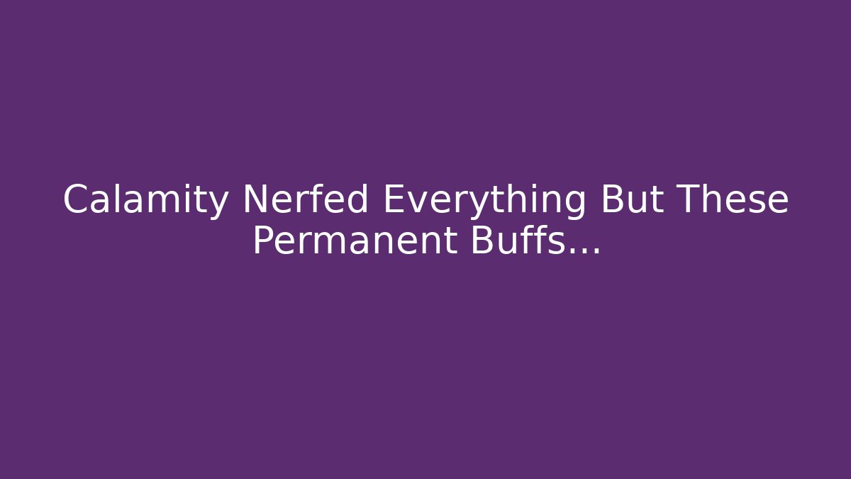 Calamity Nerfed Everything But These Permanent Buffs…