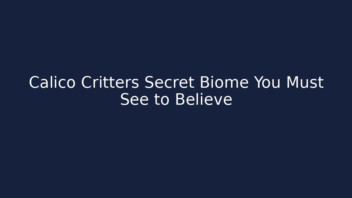 Calico Critters Secret Biome You Must See to Believe
