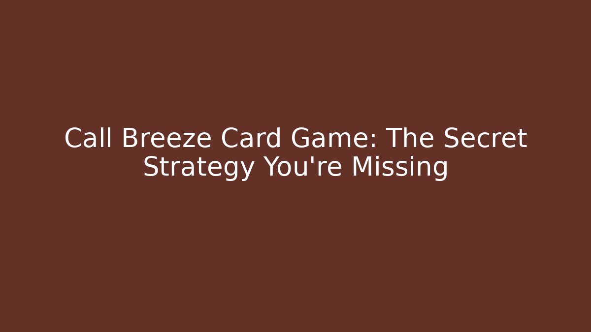 Call Breeze Card Game: The Secret Strategy You’re Missing