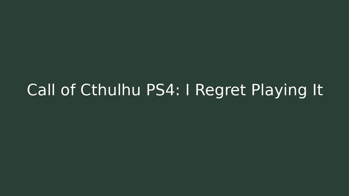 Call of Cthulhu PS4: I Regret Playing It - Felix Cat Insurance