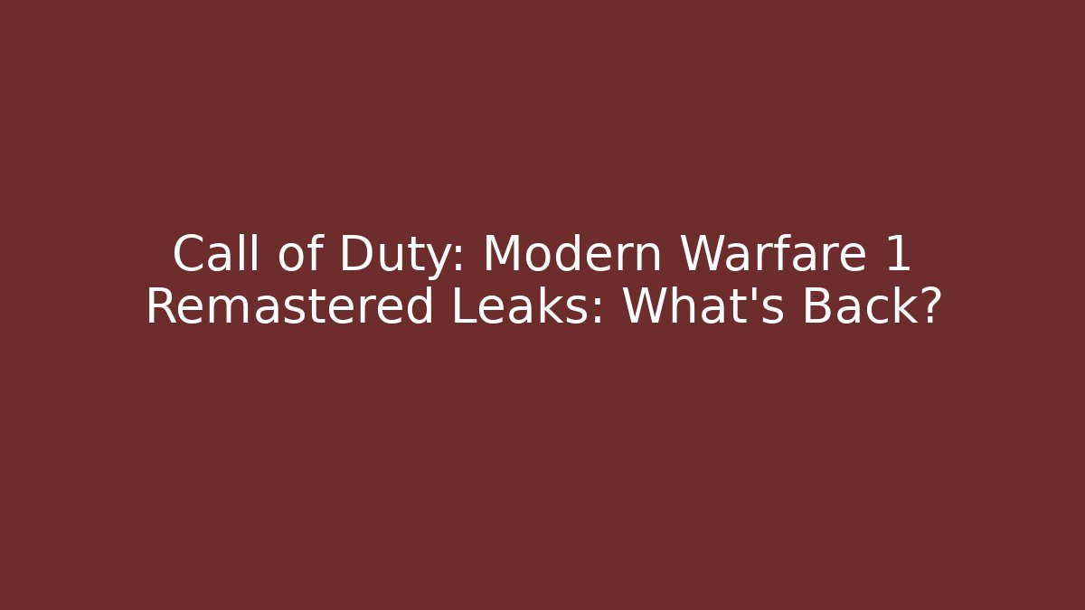 Call of Duty: Modern Warfare 1 Remastered Leaks: What’s Back?