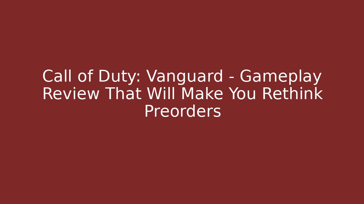 Call of Duty: Vanguard - Gameplay Review That Will Make You Rethink Preorders