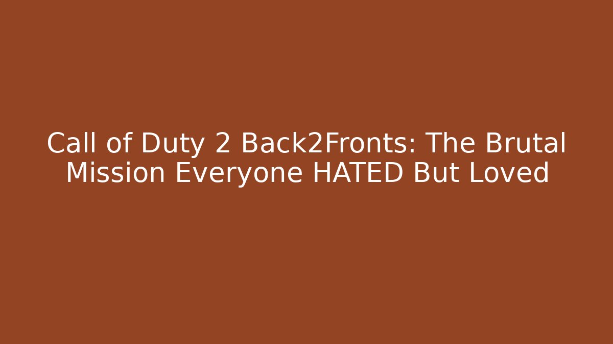 Call of Duty 2 Back2Fronts: The Brutal Mission Everyone HATED But Loved