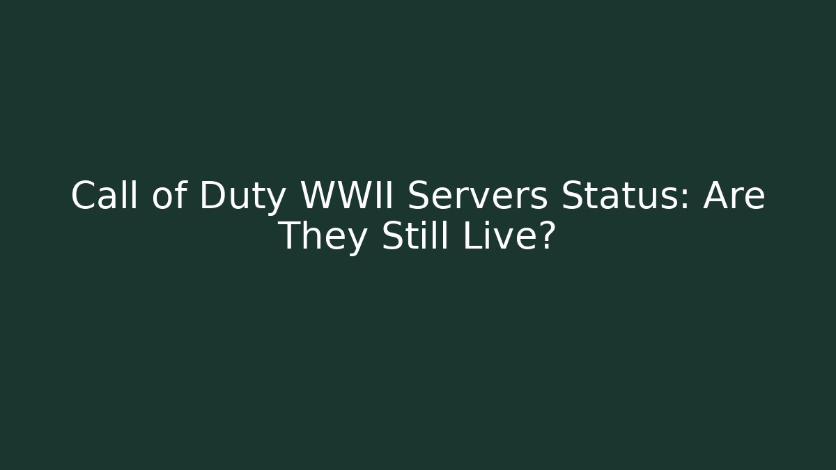 Call of Duty WWII Servers Status: Are They Still Live? - Felix Cat Insurance