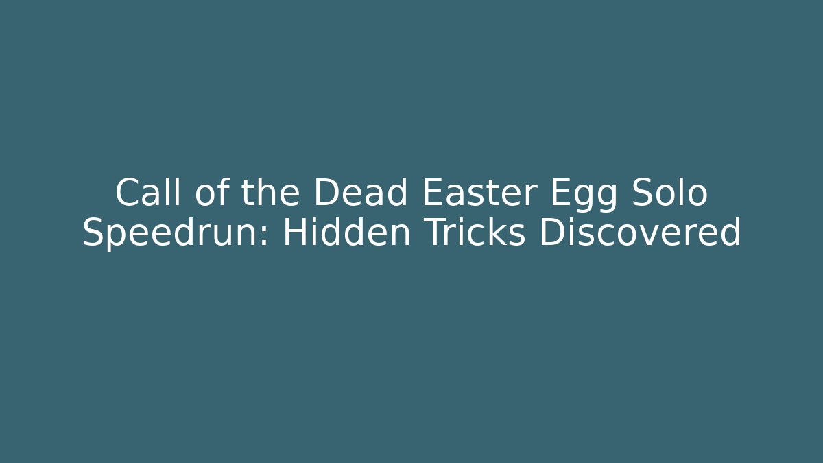 Call of the Dead Easter Egg Solo Speedrun: Hidden Tricks Discovered