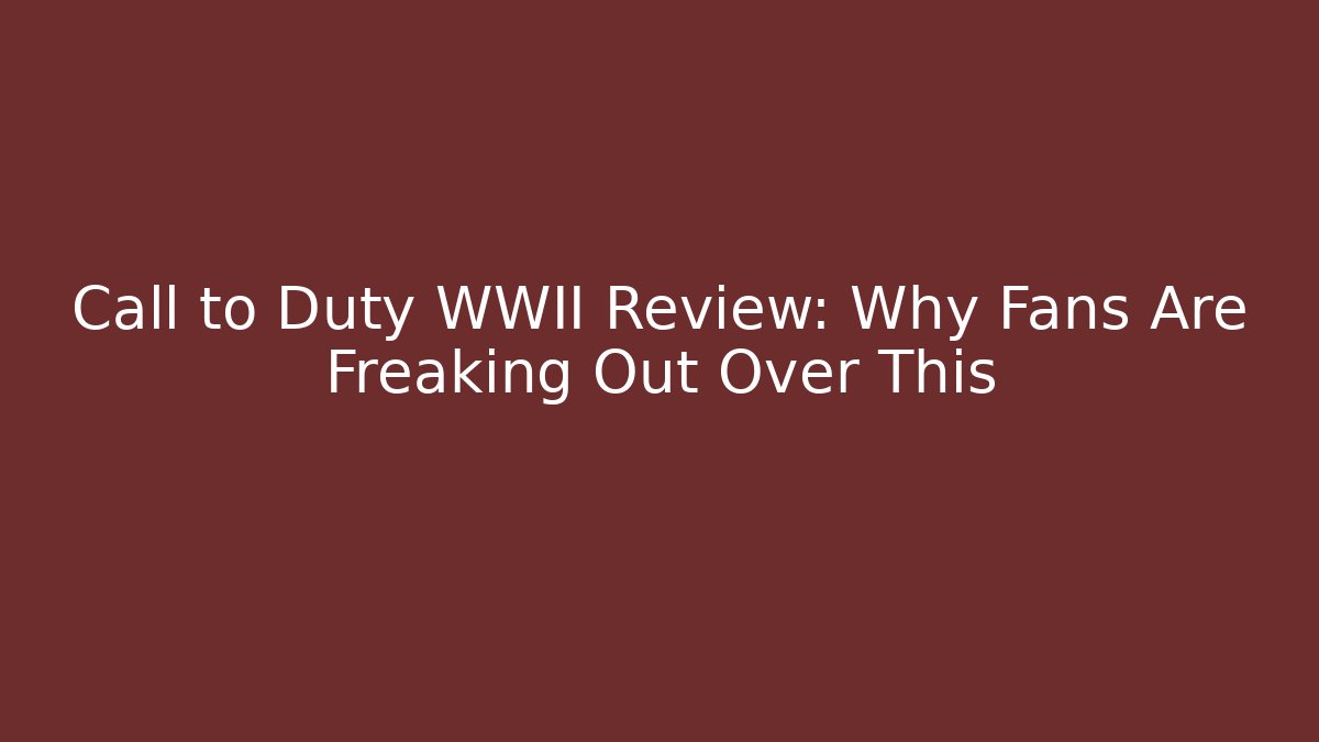 Call to Duty WWII Review: Why Fans Are Freaking Out Over This