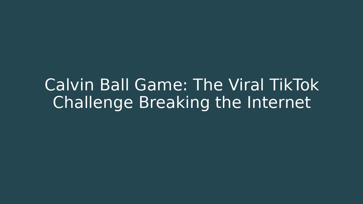 Calvin Ball Game: The Viral TikTok Challenge Breaking the Internet