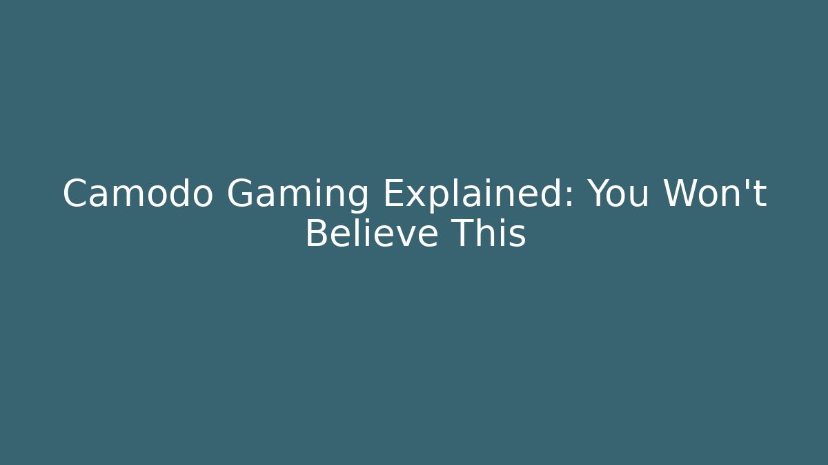 Camodo Gaming Explained: You Won't Believe This