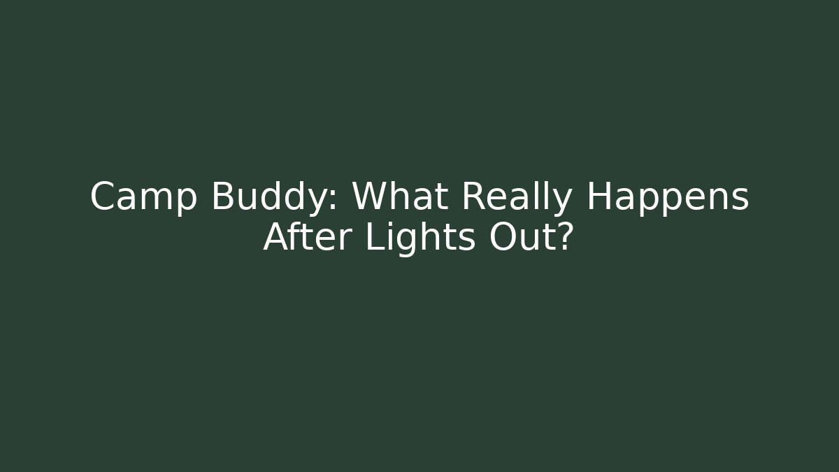 Camp Buddy: What Really Happens After Lights Out?
