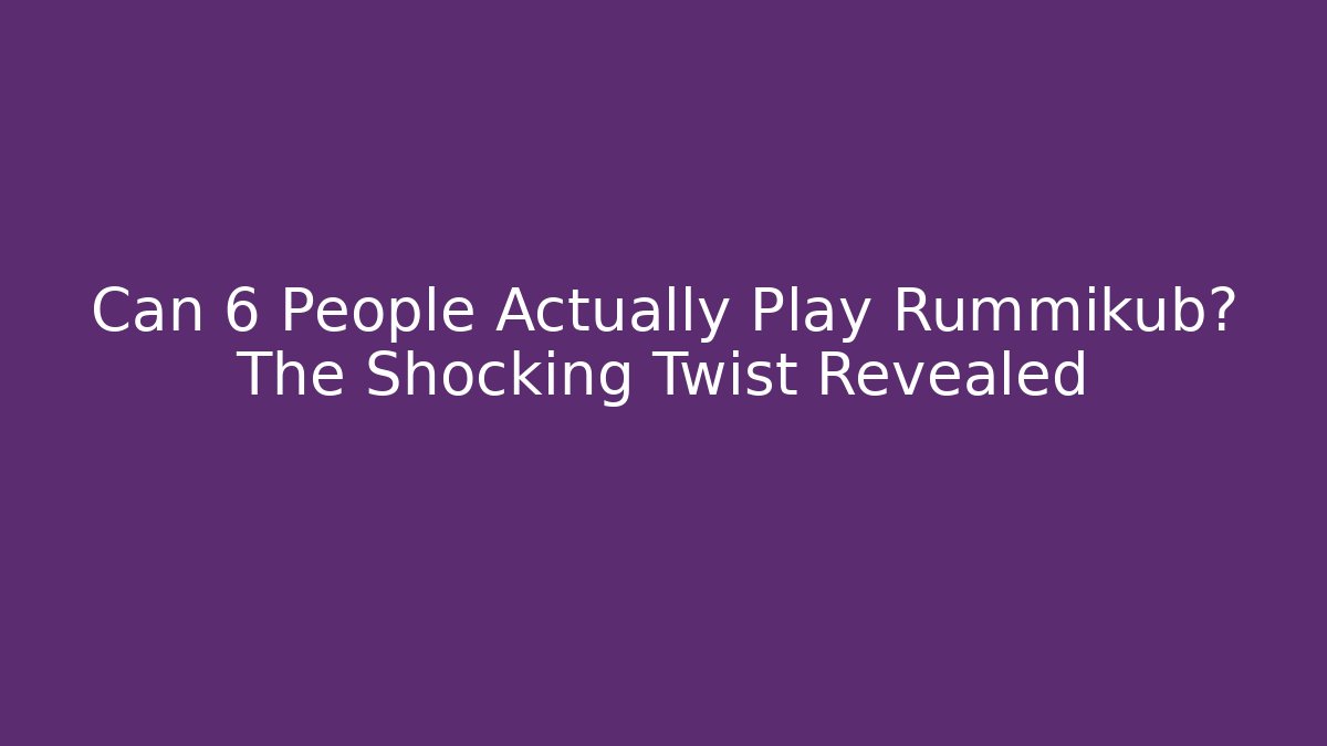 Can 6 People Actually Play Rummikub? The Shocking Twist Revealed - Felix Cat Insurance
