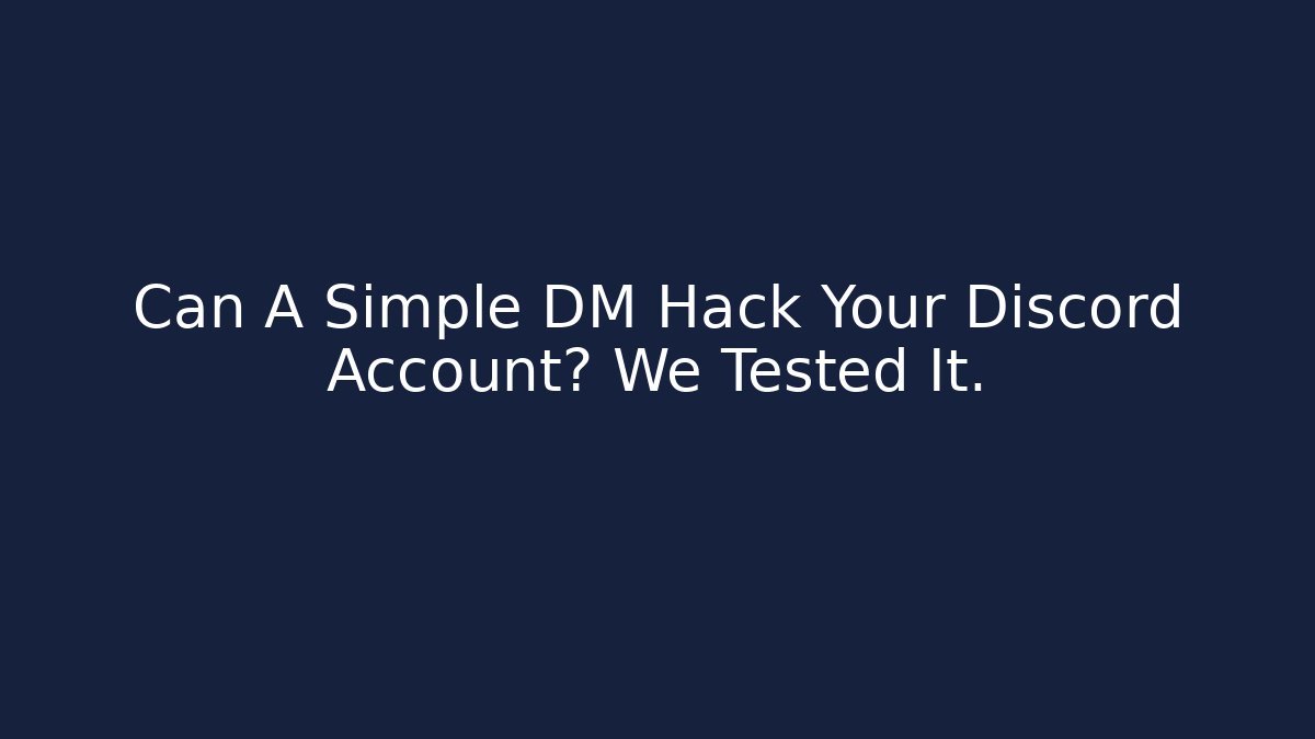 Can A Simple DM Hack Your Discord Account? We Tested It.