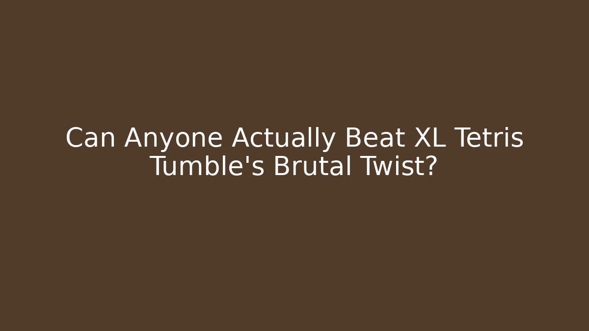Can Anyone Actually Beat XL Tetris Tumble's Brutal Twist?