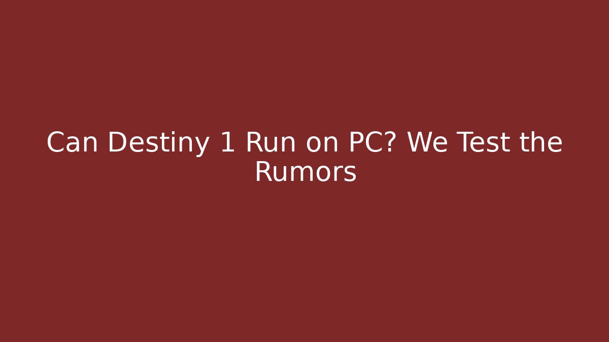 Can Destiny 1 Run on PC? We Test the Rumors