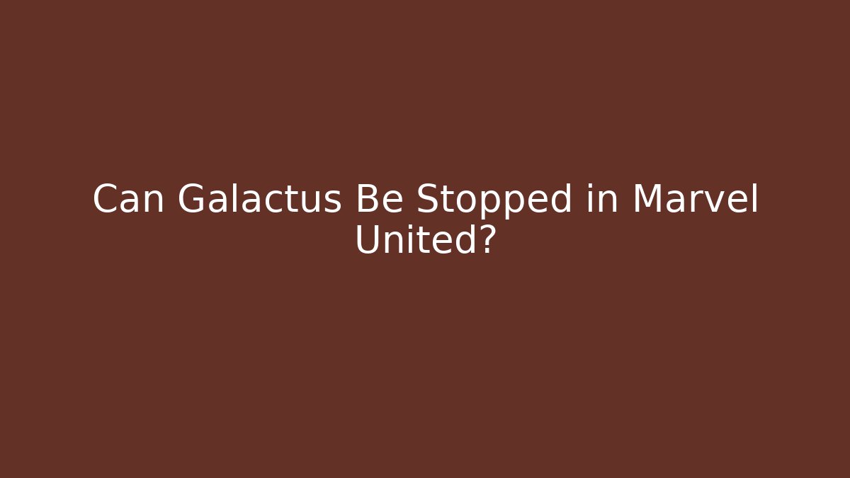 Can Galactus Be Stopped in Marvel United?