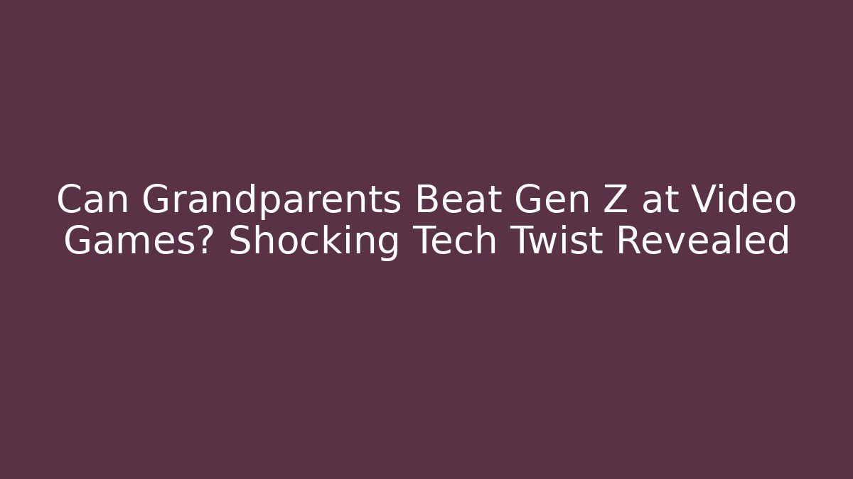 Can Grandparents Beat Gen Z at Video Games? Shocking Tech Twist Revealed