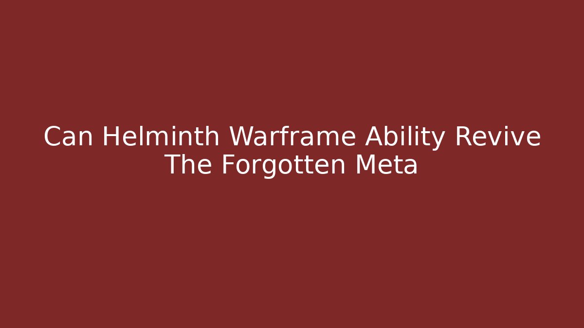 Can Helminth Warframe Ability Revive The Forgotten Meta