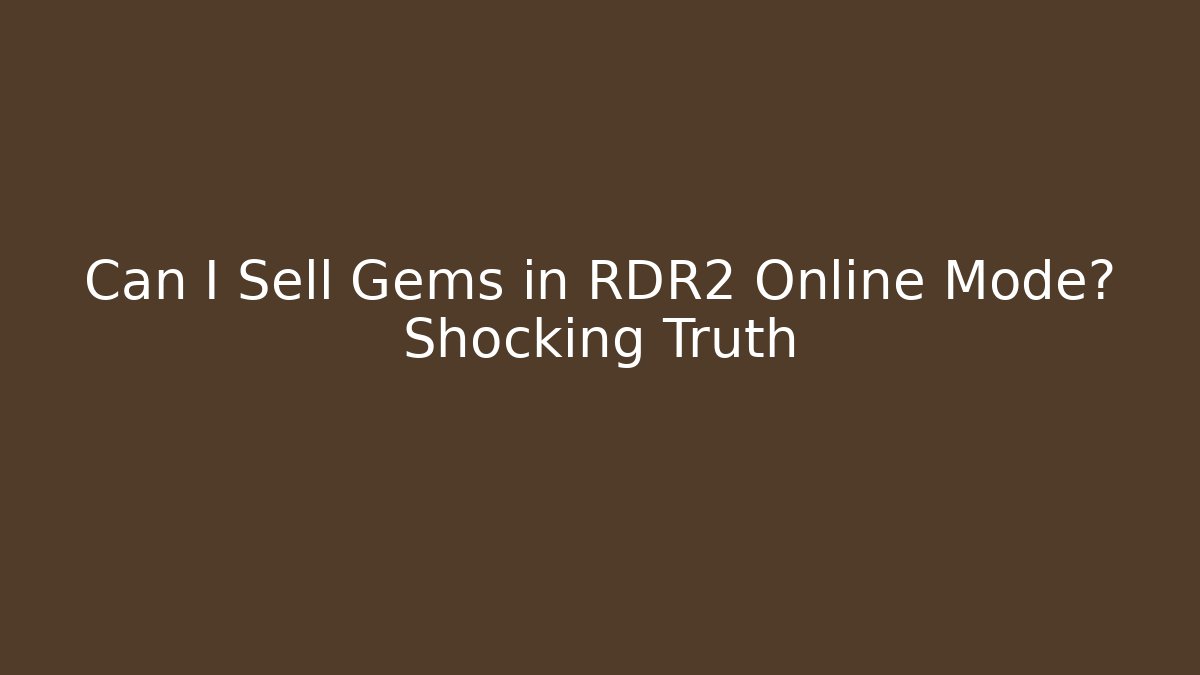 Can I Sell Gems in RDR2 Online Mode? Shocking Truth