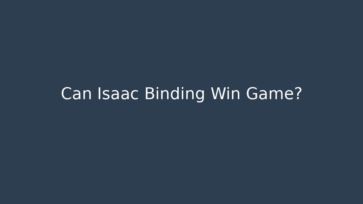 Can Isaac Binding Win Game?