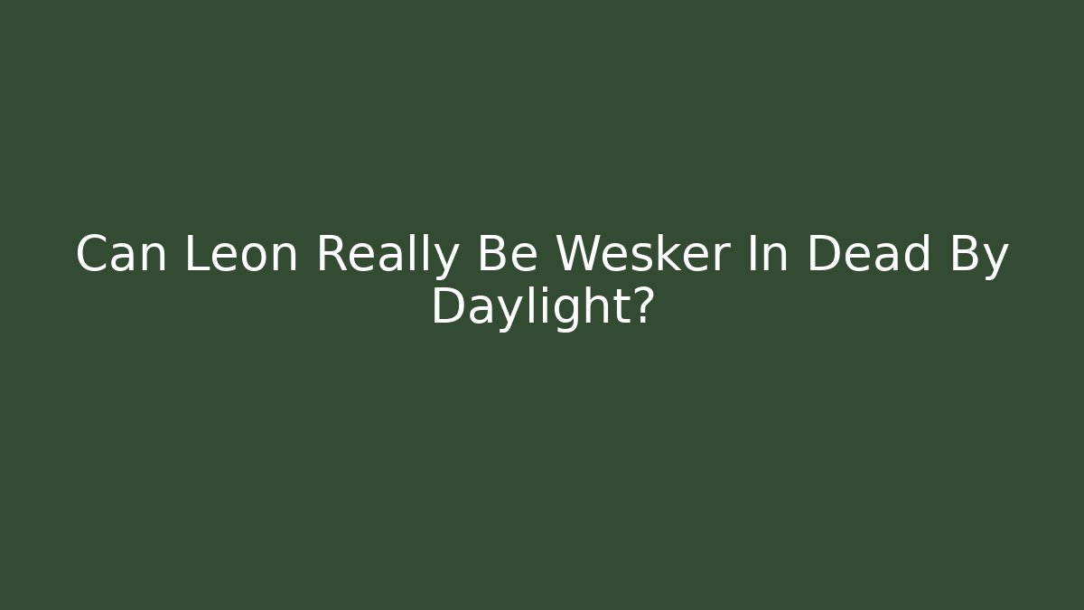 Can Leon Really Be Wesker In Dead By Daylight?