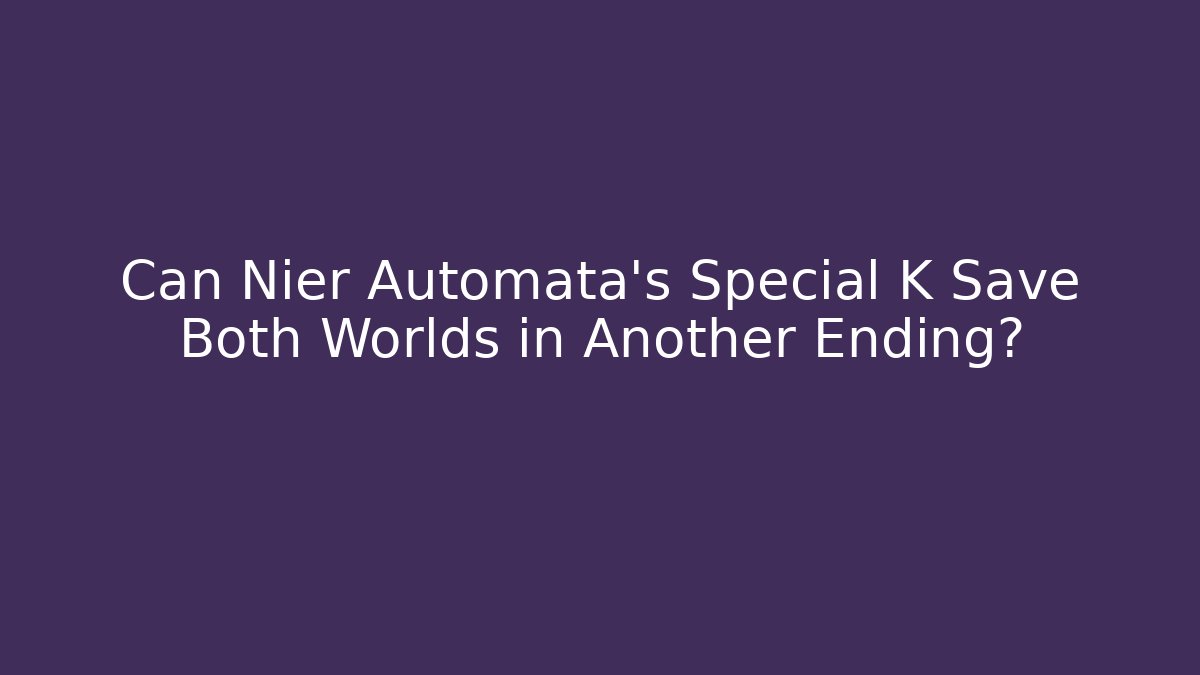 Can Nier Automata's Special K Save Both Worlds in Another Ending? - Felix Cat Insurance