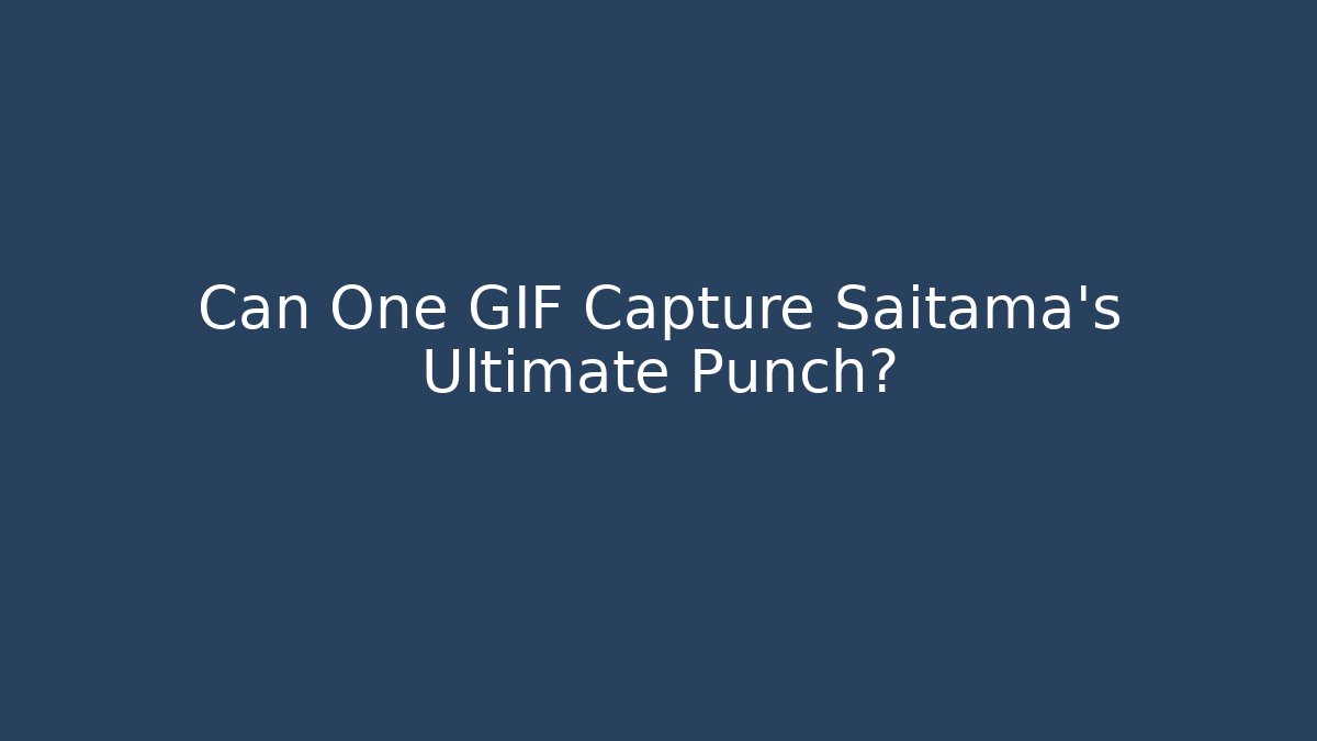 Can One GIF Capture Saitama's Ultimate Punch? - Felix Cat Insurance