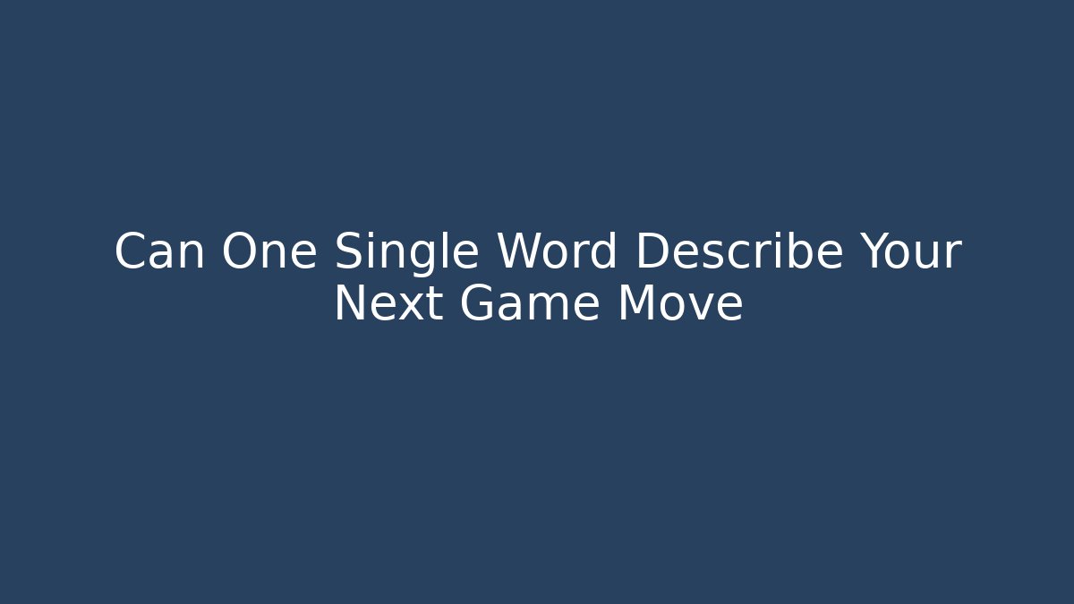 Can One Single Word Describe Your Next Game Move
