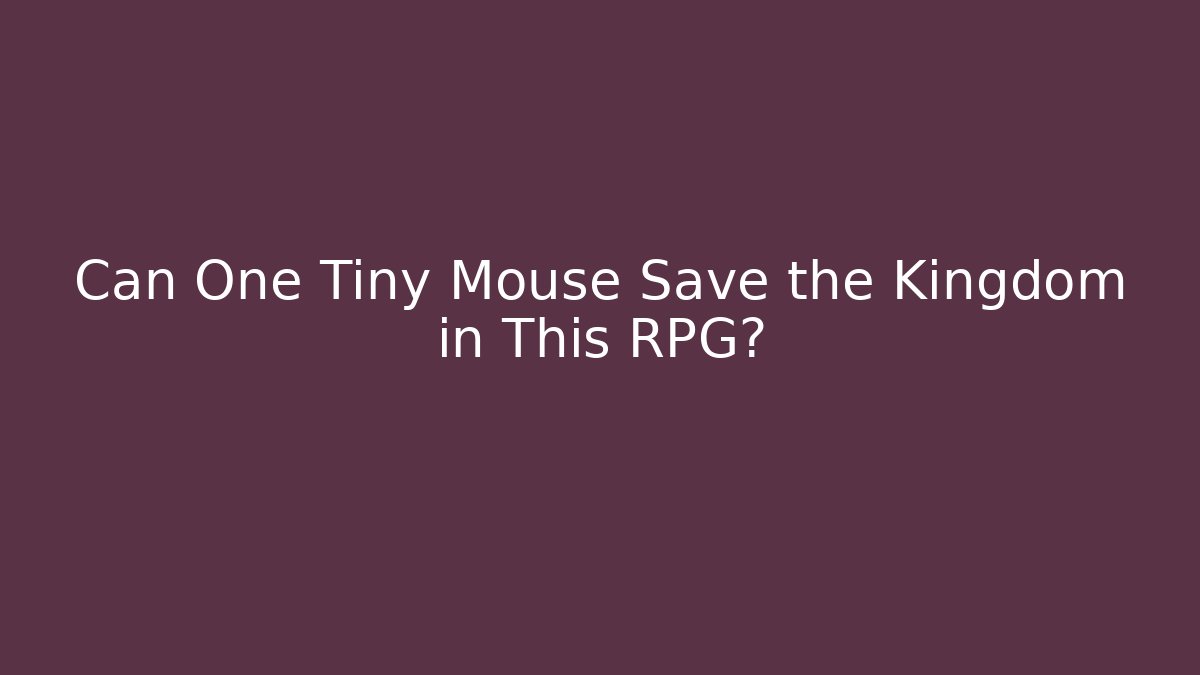 Can One Tiny Mouse Save the Kingdom in This RPG? - Felix Cat Insurance