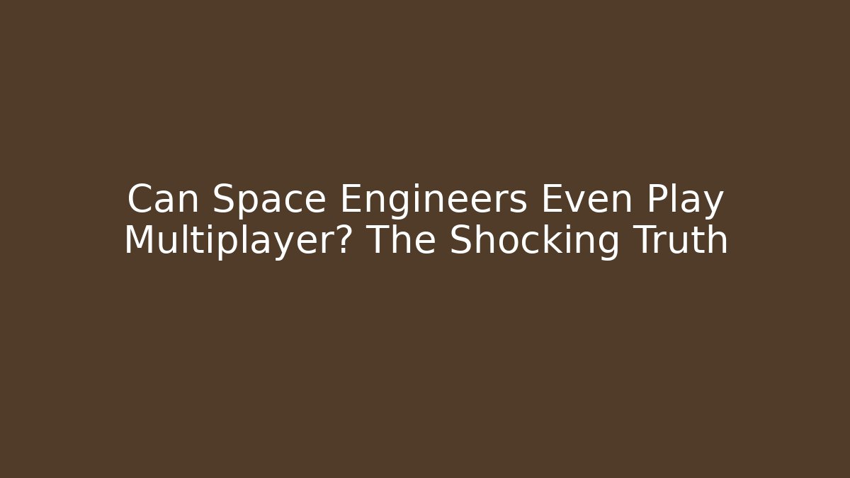 Can Space Engineers Even Play Multiplayer? The Shocking Truth - Felix Cat Insurance