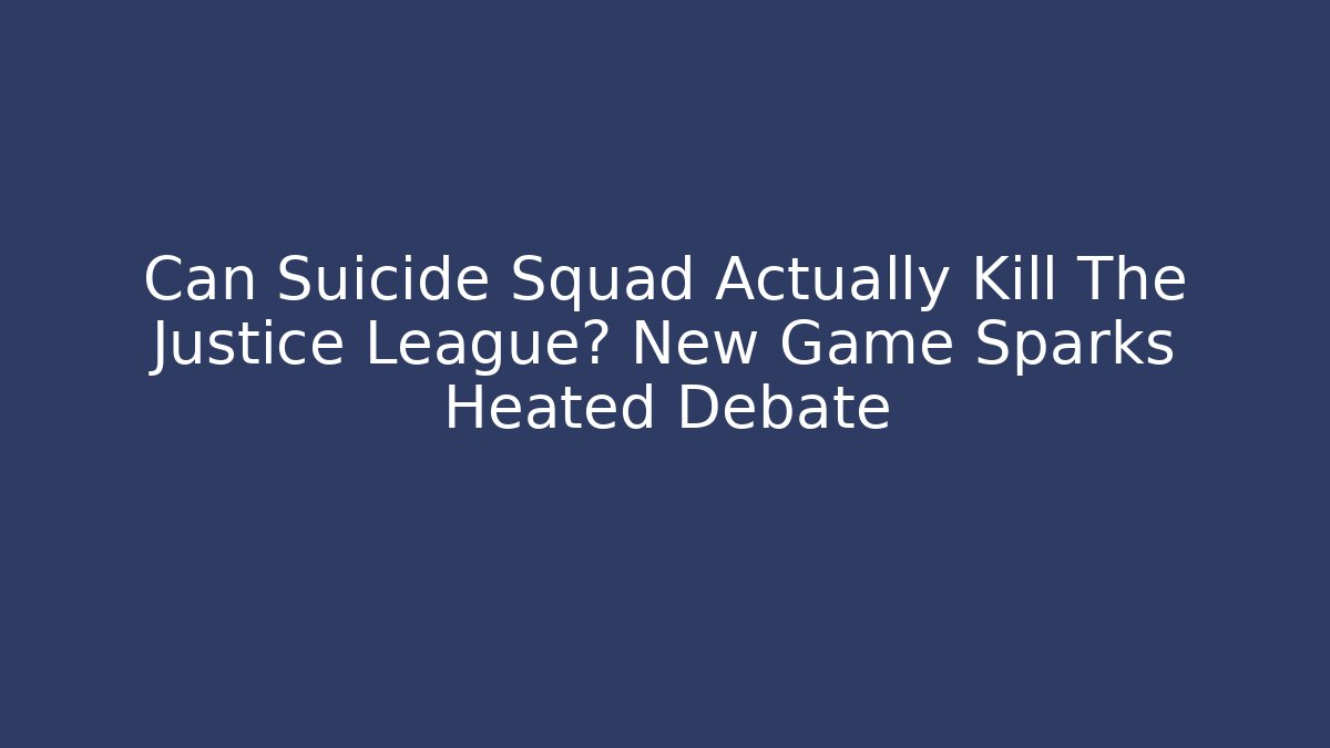 Can Suicide Squad Actually Kill The Justice League? New Game Sparks Heated Debate