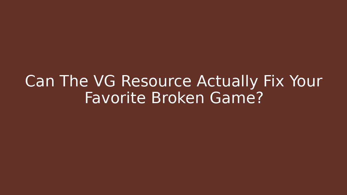 Can The VG Resource Actually Fix Your Favorite Broken Game?