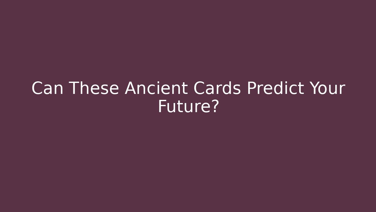 Can These Ancient Cards Predict Your Future?